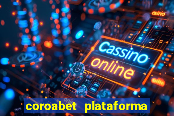 coroabet plataforma de jogos